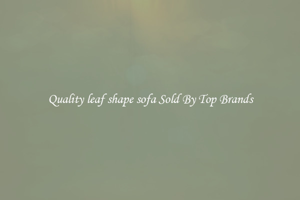 Quality leaf shape sofa Sold By Top Brands