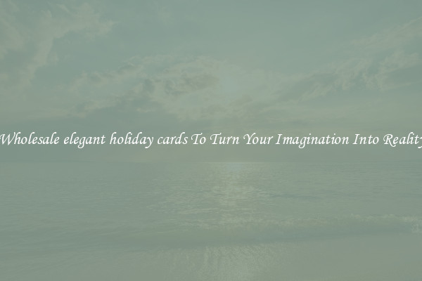 Wholesale elegant holiday cards To Turn Your Imagination Into Reality