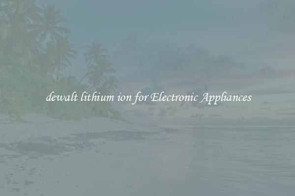 dewalt lithium ion for Electronic Appliances