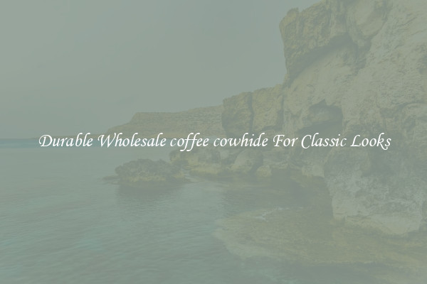 Durable Wholesale coffee cowhide For Classic Looks