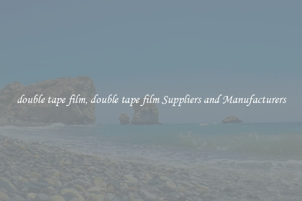 double tape film, double tape film Suppliers and Manufacturers