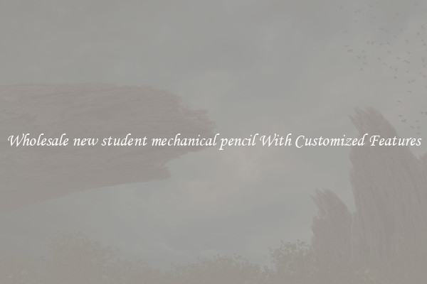 Wholesale new student mechanical pencil With Customized Features