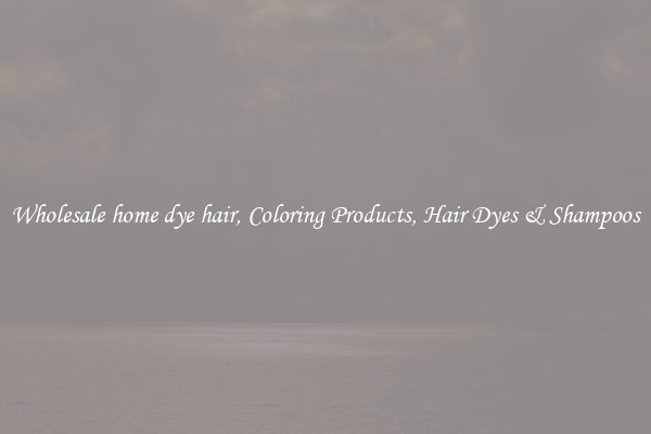 Wholesale home dye hair, Coloring Products, Hair Dyes & Shampoos