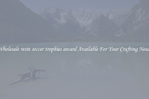 Wholesale resin soccer trophies award Available For Your Crafting Needs