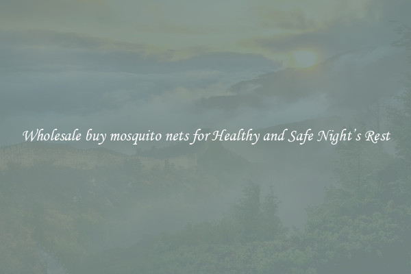 Wholesale buy mosquito nets for Healthy and Safe Night’s Rest