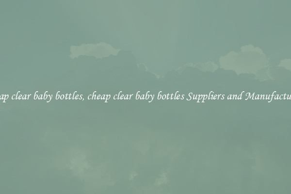 cheap clear baby bottles, cheap clear baby bottles Suppliers and Manufacturers