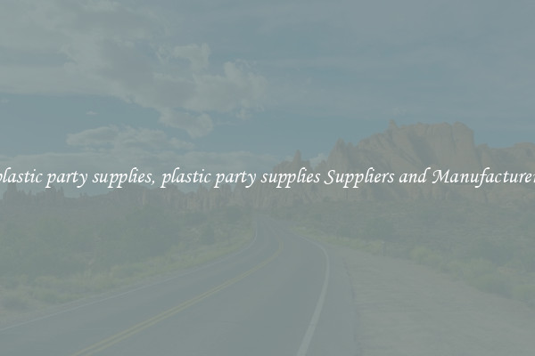 plastic party supplies, plastic party supplies Suppliers and Manufacturers