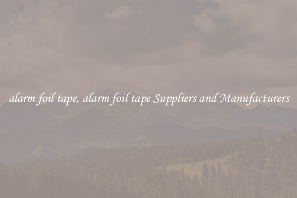 alarm foil tape, alarm foil tape Suppliers and Manufacturers