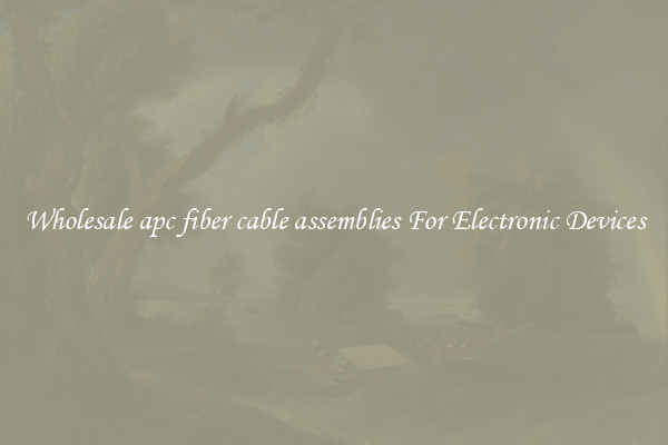 Wholesale apc fiber cable assemblies For Electronic Devices