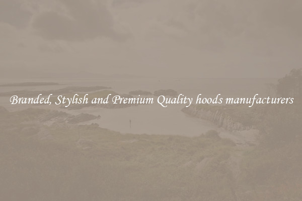 Branded, Stylish and Premium Quality hoods manufacturers
