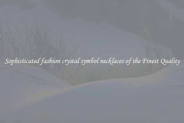 Sophisticated fashion crystal symbol necklaces of the Finest Quality