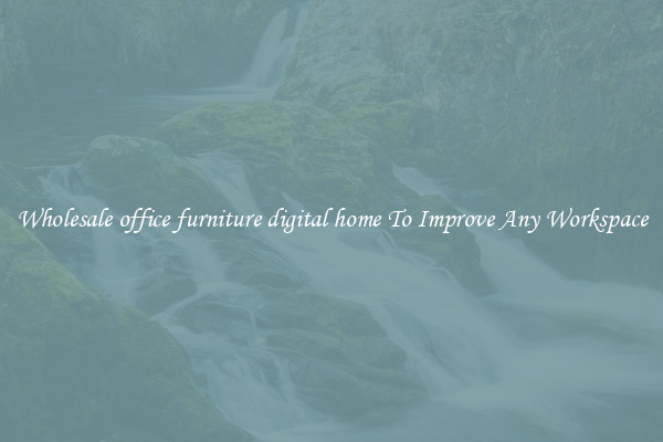 Wholesale office furniture digital home To Improve Any Workspace