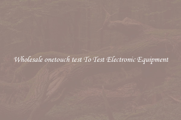 Wholesale onetouch test To Test Electronic Equipment