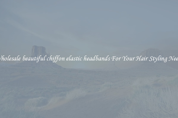 Wholesale beautiful chiffon elastic headbands For Your Hair Styling Needs