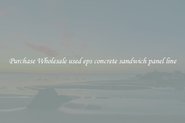 Purchase Wholesale used eps concrete sandwich panel line