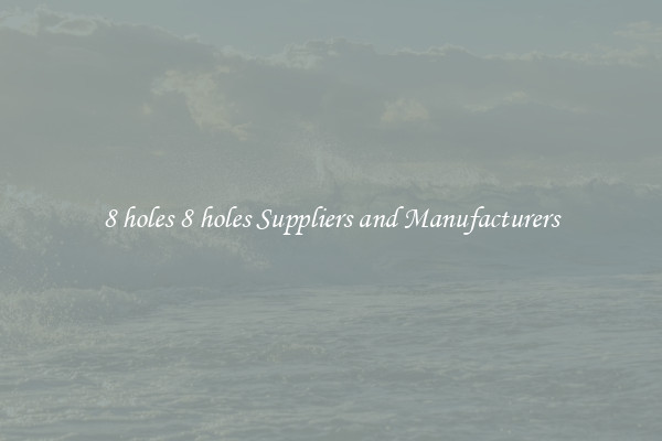 8 holes 8 holes Suppliers and Manufacturers