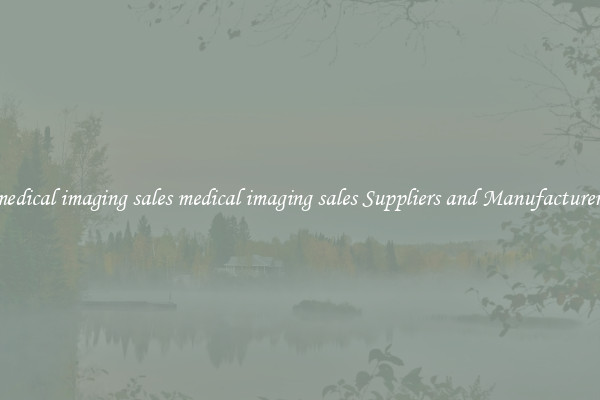 medical imaging sales medical imaging sales Suppliers and Manufacturers