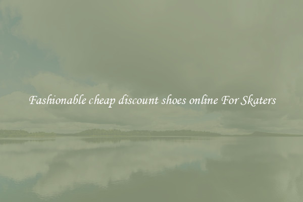 Fashionable cheap discount shoes online For Skaters