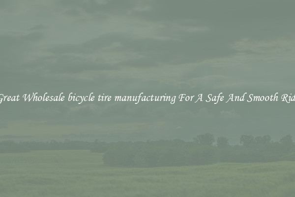 Great Wholesale bicycle tire manufacturing For A Safe And Smooth Ride