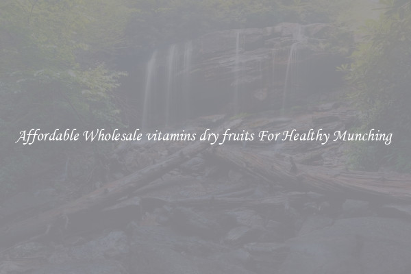 Affordable Wholesale vitamins dry fruits For Healthy Munching 