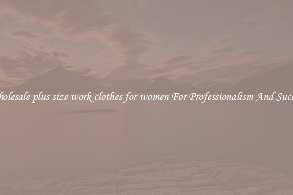 Wholesale plus size work clothes for women For Professionalism And Success