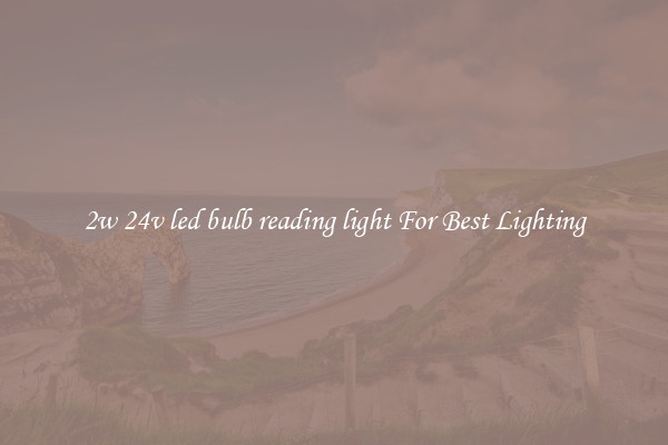 2w 24v led bulb reading light For Best Lighting
