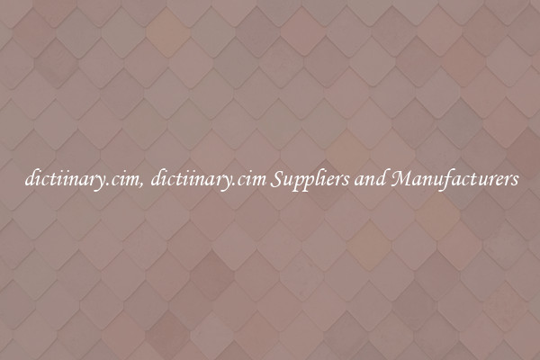 dictiinary.cim, dictiinary.cim Suppliers and Manufacturers