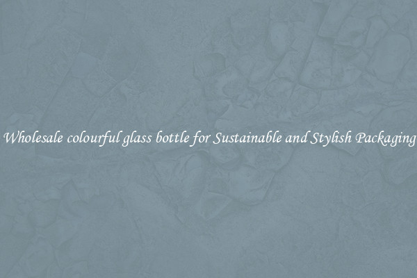 Wholesale colourful glass bottle for Sustainable and Stylish Packaging