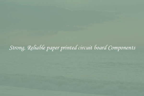 Strong, Reliable paper printed circuit board Components