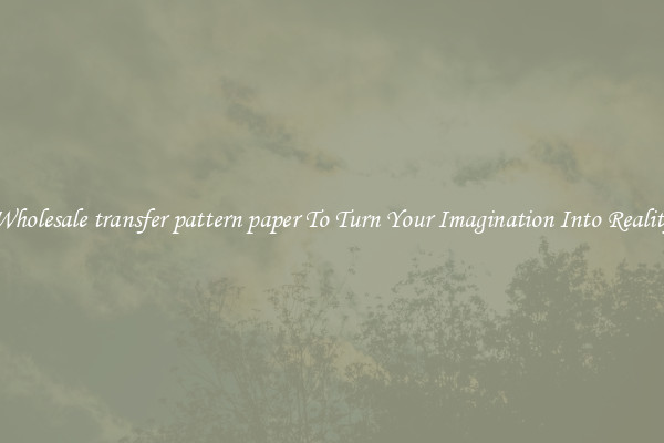 Wholesale transfer pattern paper To Turn Your Imagination Into Reality