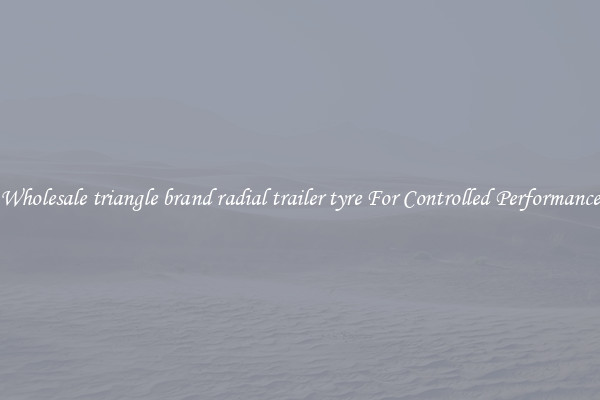 Wholesale triangle brand radial trailer tyre For Controlled Performance