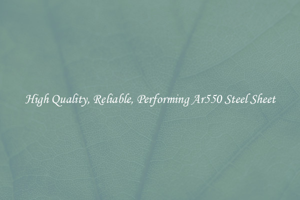 High Quality, Reliable, Performing Ar550 Steel Sheet