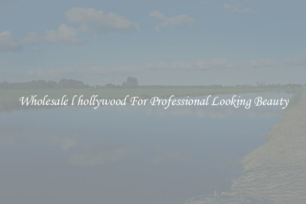 Wholesale l hollywood For Professional Looking Beauty
