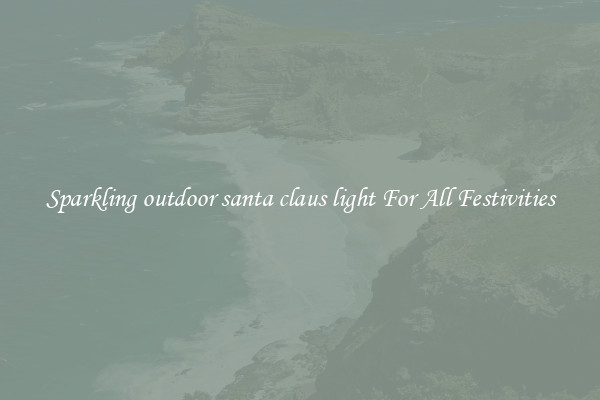 Sparkling outdoor santa claus light For All Festivities