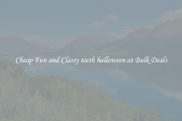Cheap Fun and Classy teeth halloween at Bulk Deals